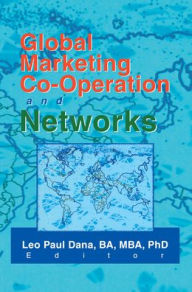 Title: Global Marketing Co-Operation and Networks / Edition 1, Author: Leo Paul Dana
