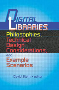 Title: Digital Libraries: Philosophies, Technical Design Considerations, and Example Scenarios / Edition 1, Author: David Stern