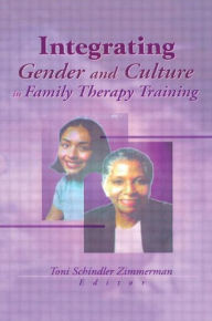 Title: Integrating Gender and Culture in Family Therapy Training, Author: Toni Schindler Zimmerman