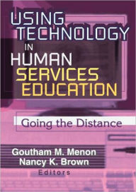 Title: Using Technology in Human Services Education: Going the Distance, Author: Goutham Menon