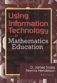 Title: Using Information Technology in Mathematics Education / Edition 1, Author: James Tooke