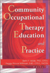 Title: Community Occupational Therapy Education and Practice / Edition 1, Author: Beth Velde