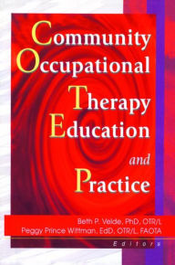 Title: Community Occupational Therapy Education and Practice / Edition 1, Author: Beth Velde