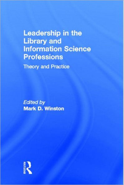 Leadership in the Library and Information Science Professions: Theory and Practice / Edition 1