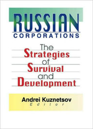 Title: Russian Corporations: The Strategies of Survival and Development / Edition 1, Author: Andrei Kuznetsov
