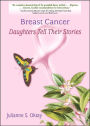 Breast Cancer: Daughters Tell Their Stories / Edition 1