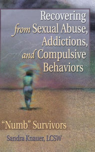 Title: Recovering from Sexual Abuse, Addictions, and Compulsive Behaviors: “Numb” Survivors / Edition 1, Author: Carlton Munson