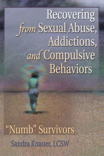 Recovering from Sexual Abuse, Addictions, and Compulsive Behaviors: Numb Survivors / Edition 1