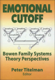 Title: Emotional Cutoff: Bowen Family Systems Theory Perspectives / Edition 1, Author: Peter Titelman