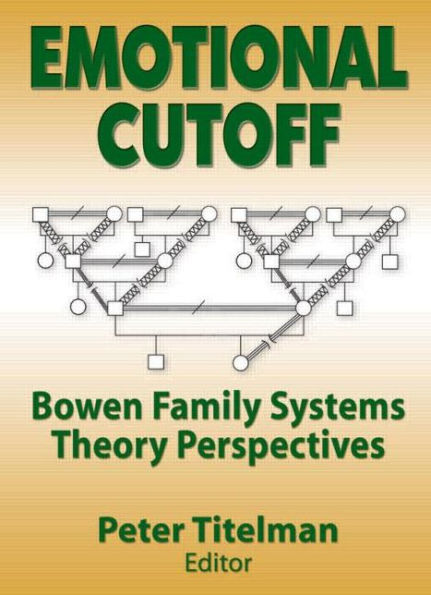 Emotional Cutoff: Bowen Family Systems Theory Perspectives / Edition 1