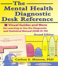 Title: The Mental Health Diagnostic Desk Reference: Visual Guides and More for Learning to Use the Diagnostic and Statistical Manual (DSM-IV-TR), Second / Edition 1, Author: Carlton Munson