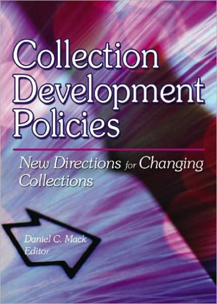 Collection Development Policies: New Directions for Changing Collections / Edition 1