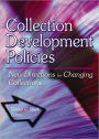 Collection Development Policies: New Directions for Changing Collections / Edition 1