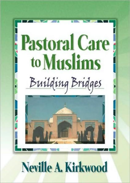 Pastoral Care to Muslims: Building Bridges / Edition 1