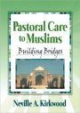 Pastoral Care to Muslims: Building Bridges / Edition 1