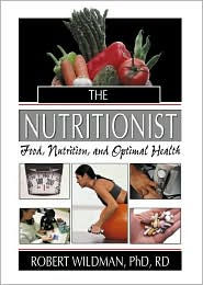 Title: The Nutritionist: Food, Nutrition, and Optimal Health / Edition 1, Author: Robert Wildman