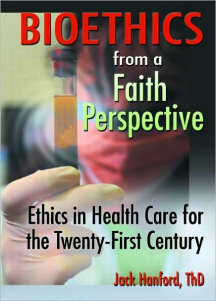 Bioethics from a Faith Perspective: Ethics Health Care for the Twenty-First Century