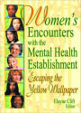 Women's Encounters with the Mental Health Establishment: Escaping the Yellow Wallpaper / Edition 1
