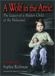 Title: A Wolf in the Attic: The Legacy of a Hidden Child of the Holocaust, Author: Sophia Richman