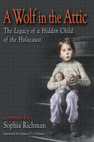 Title: A Wolf in the Attic: The Legacy of a Hidden Child of the Holocaust, Author: Sophia Richman