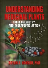 Title: Understanding Medicinal Plants: Their Chemistry and Therapeutic Action / Edition 1, Author: Bryan Hanson