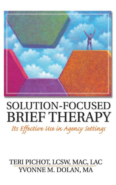 Solution-Focused Brief Therapy: Its Effective Use in Agency Settings / Edition 1