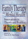 Family Therapy and Mental Health: Innovations in Theory and Practice / Edition 1