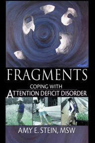 Title: Fragments: Coping with Attention Deficit Disorder, Author: Amy E Stein