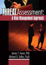 Title: Threat Assessment: A Risk Management Approach / Edition 1, Author: James T Turner