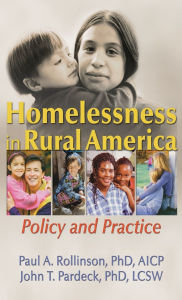 Title: Homelessness in Rural America: Policy and Practice, Author: Paul A Rollinson