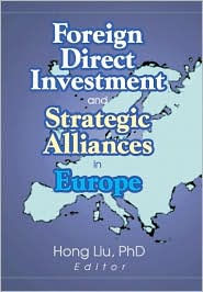 Title: Foreign Direct Investment and Strategic Alliances in Europe / Edition 1, Author: Hong Liu