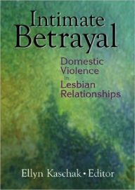 Title: Intimate Betrayal: Domestic Violence in Lesbian Relationships, Author: Ellyn Kaschak