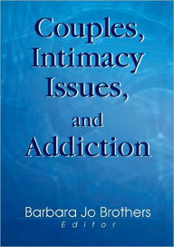 Title: Couples, Intimacy Issues, and Addiction, Author: Barbara Jo Brothers