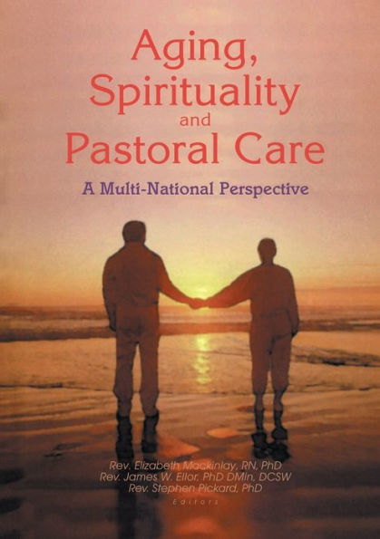 Aging, Spirituality, and Pastoral Care: A Multi-National Perspective / Edition 1
