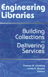 Title: Engineering Libraries: Building Collections and Delivering Services, Author: Thomas W. Conkling