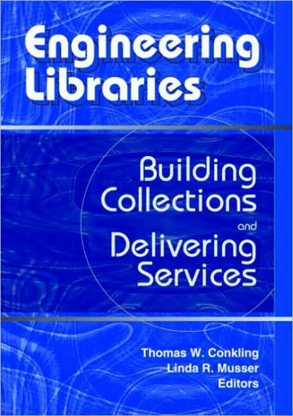 Engineering Libraries: Building Collections and Delivering Services / Edition 1