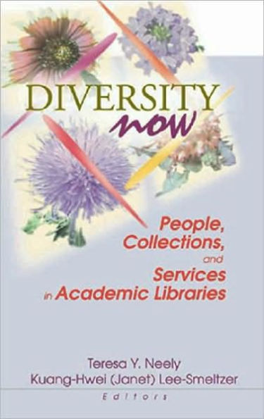 Diversity Now: People, Collections, and Services in Academic Libraries / Edition 1