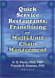 Title: Quick Service Restaurants, Franchising, and Multi-Unit Chain Management / Edition 1, Author: Francis A Kwansa