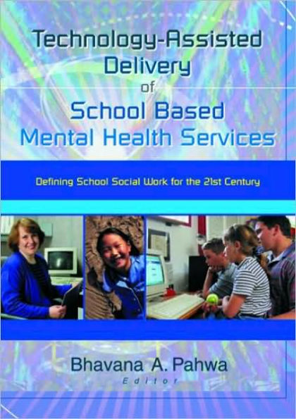 Technology-Assisted Delivery of School Based Mental Health Services: Defining School Social Work for the 21st Century / Edition 1