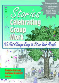 Title: Stories Celebrating Group Work: It's Not Always Easy to Sit on Your Mouth / Edition 1, Author: Roselle Kurland
