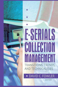 Title: E-Serials Collection Management: Transitions, Trends, and Technicalities, Author: Jim Cole
