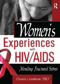 Title: Women's Experiences with HIV/AIDS: Mending Fractured Selves / Edition 1, Author: R Dennis Shelby