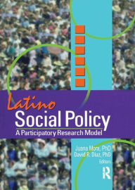 Title: Latino Social Policy: A Participatory Research Model / Edition 1, Author: Juana Mora