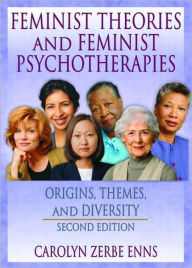 Title: Feminist Theories and Feminist Psychotherapies: Origins, Themes, and Diversity, Second Edition / Edition 1, Author: J Dianne Garner