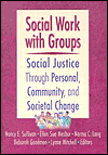 Social Work with Groups: Social Justice Through Personal, Community, and Societal Change / Edition 1