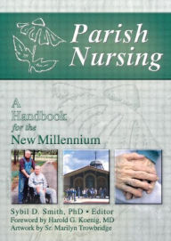 Title: Parish Nursing: A Handbook for the New Millennium / Edition 1, Author: Harold G Koenig