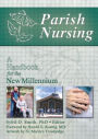 Parish Nursing: A Handbook for the New Millennium / Edition 1