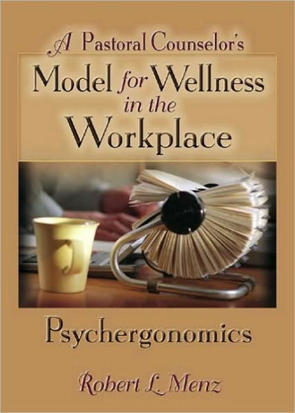 A Pastoral Counselor's Model for Wellness the Workplace: Psychergonomics