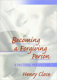 Title: Becoming a Forgiving Person: A Pastoral Perspective / Edition 1, Author: Richard L Dayringer