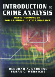 Title: Introduction to Crime Analysis: Basic Resources for Criminal Justice Practice, Author: Deborah Osborne